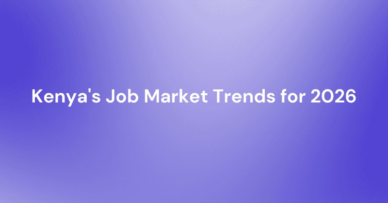 Kenya's Job Market Trends for 2026: Essential Skills and Growing Sectors